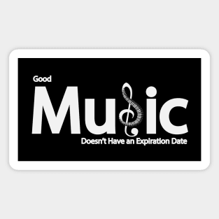 Good music doesn't have an expiration Magnet